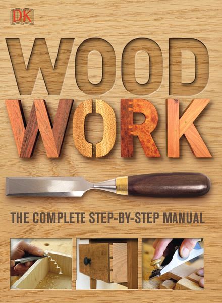 Woodwork – The Complete Step-By-Step Manual