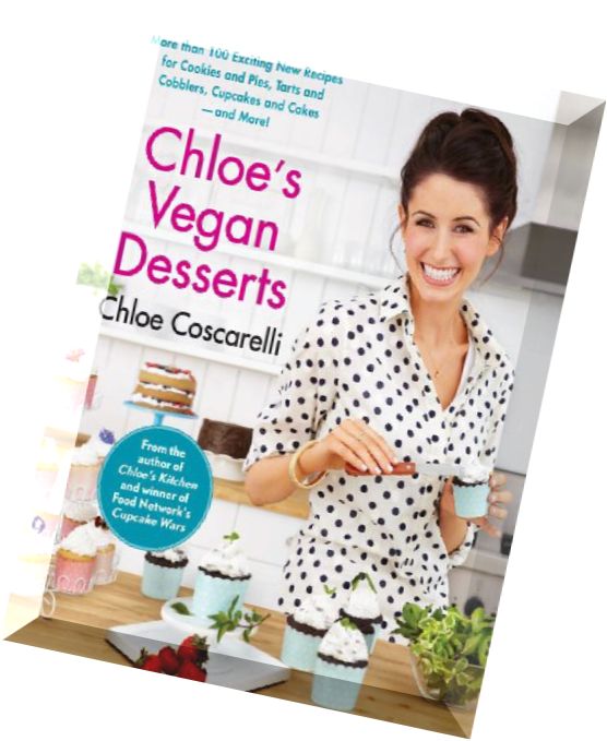 Chloe’s Vegan Desserts More than 100 Exciting New Recipes for Cookies and Pies, Tarts and Cobblers,