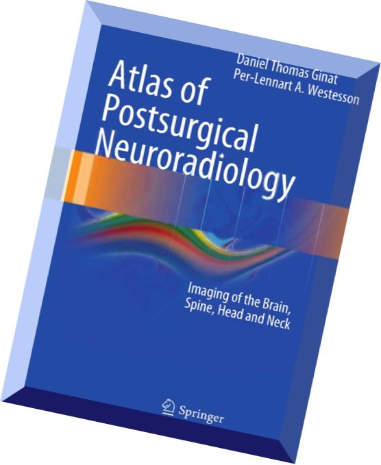 Atlas of Postsurgical Neuroradiology Imaging of the Brain, Spine, Head, and Neck