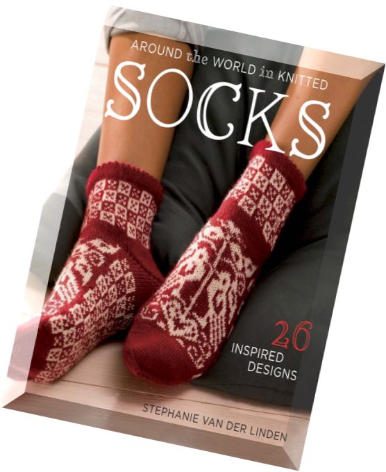 Around the World in Knitted Socks 26 Inspired Designs