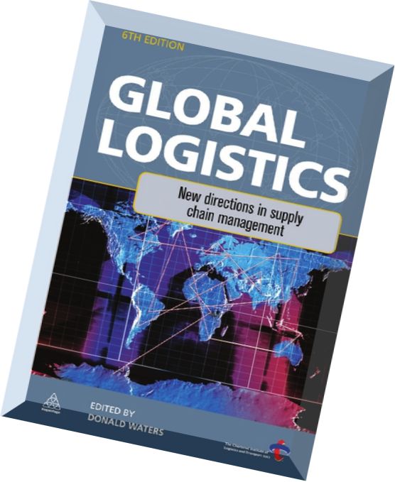 Global Logistics New Directions in Supply Chain Management, 6th edition by Donald Waters