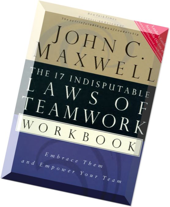 John C. Maxwell – The 17 Indisputable Laws of Teamwork Workbook Embrace Them and Empower Your Team.p
