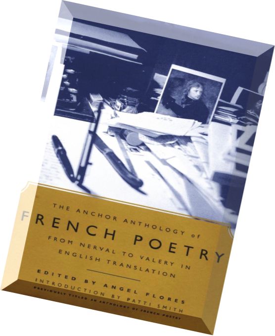 Angel Flores, The Anchor Anthology of French Poetry From Nerval to Valery in English Translation