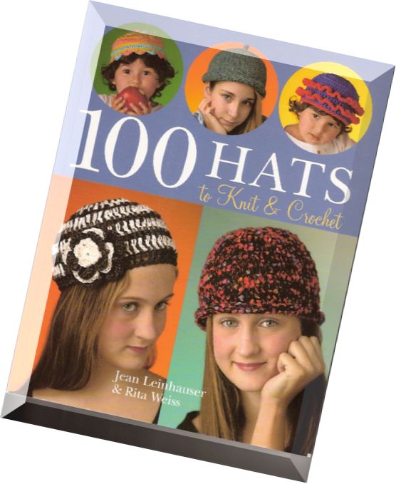 100 Hats to Knit & Crochet By Jean Leinhauser, Rita Weiss