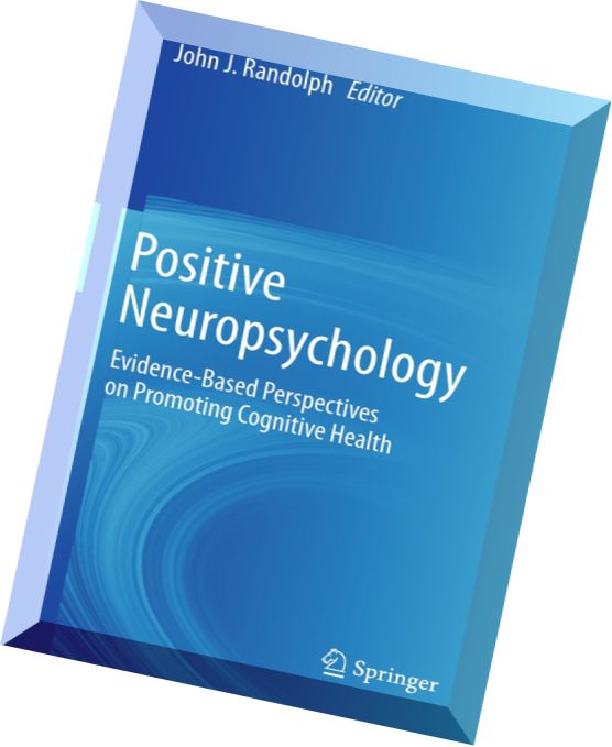 Positive Neuropsychology Evidence-Based Perspectives on Promoting Cognitive Health
