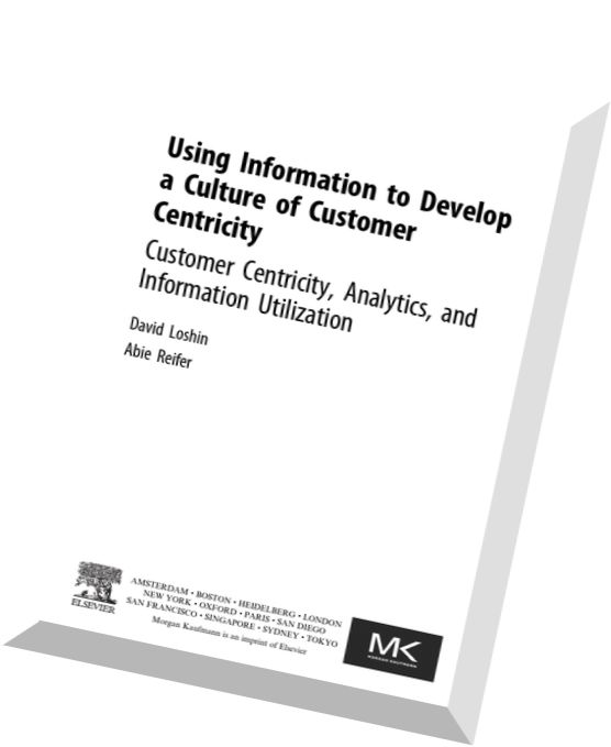 Using Information to Develop a Culture of Customer Centricity Customer Centricity, Analytics, and In