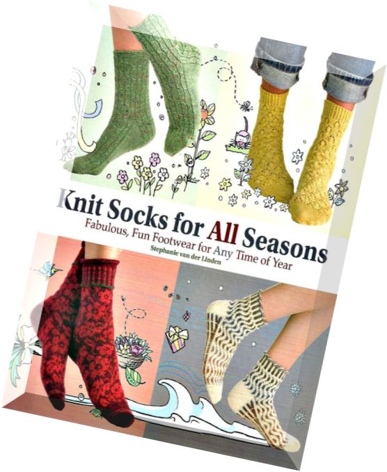 Knit Socks for All Seasons Fabulous, Fun Footwear for Any Time of Year
