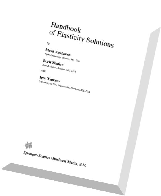 Handbook of Elasticity Solutions By Mark L. Kachanov, B. Shafiro, I. Tsukrov