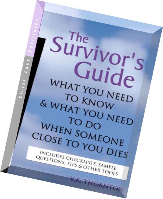 The Survivor’s Guide What You Need to Know and What You Need to Do When Someone Close to You Dies By