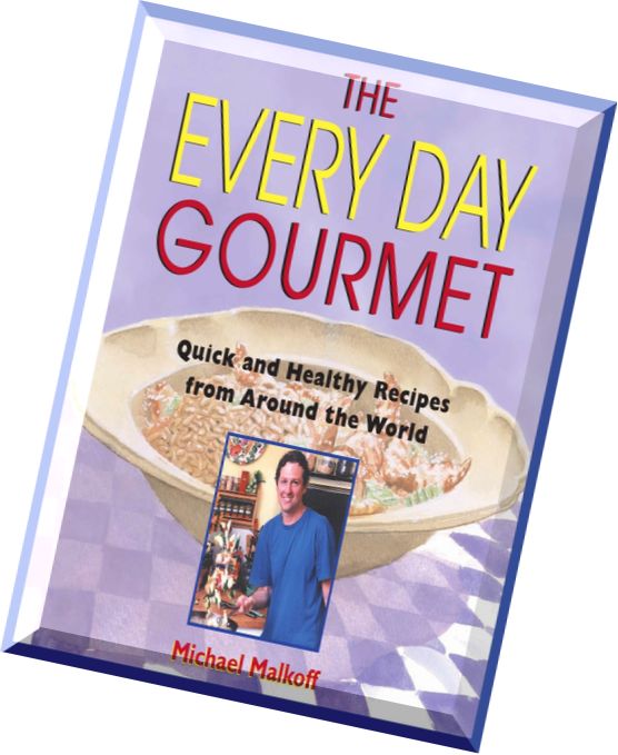 The Every Day Gourmet Quick and Healthy Recipes from Around the World