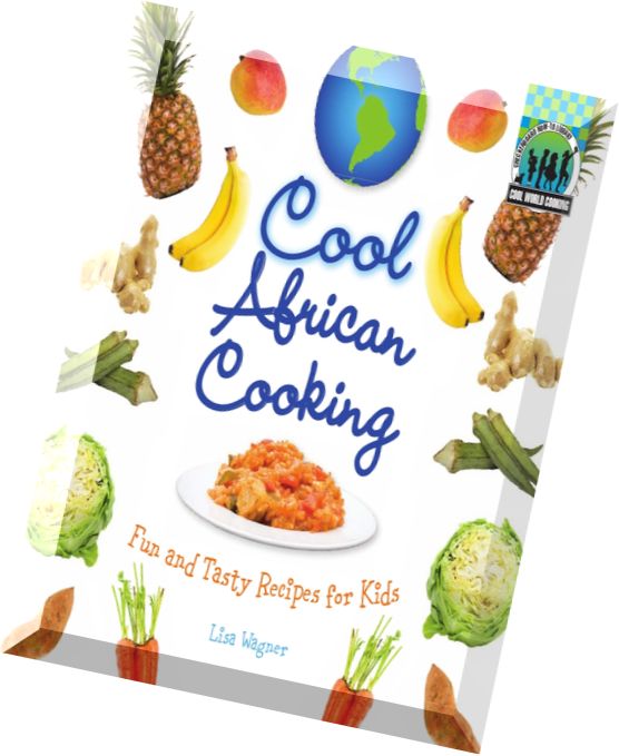 Cool African Cooking Fun and Tasty Recipes for Kids