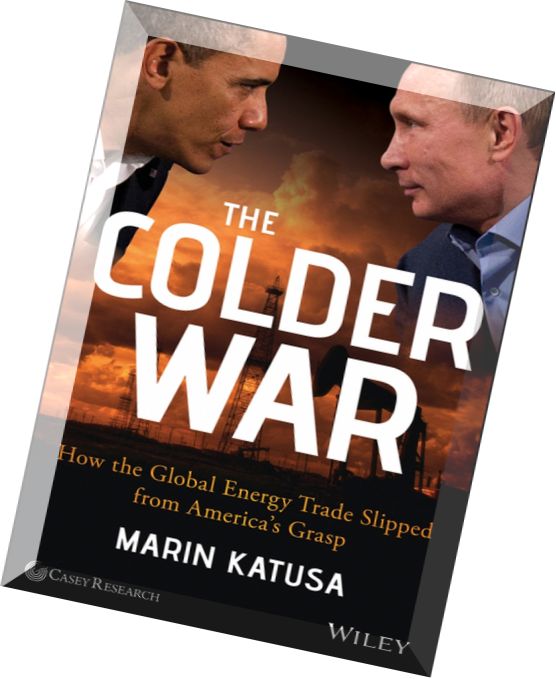 The Colder War How the Global Energy Trade Slipped from America’s Grasp