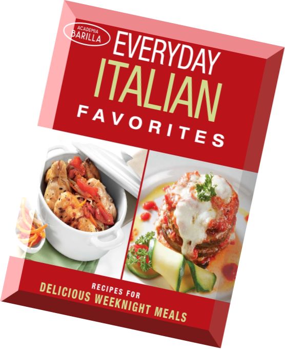 Everyday Italian Favorites Recipes for Delicious Weeknight Me_