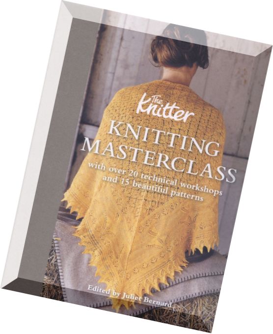 Knitting Masterclass 20 Technical workshops and 15 Beautiful patterns