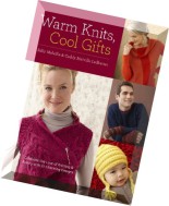Warm Knits, Cool Gifts Celebrate the Love of Knitting and Family with more than 35 Charming Designs.