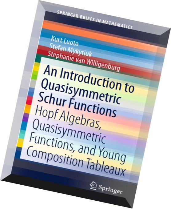 An Introduction to Quasisymmetric Schur Functions Hopf Algebras, Quasisymmetric Functions, and Young
