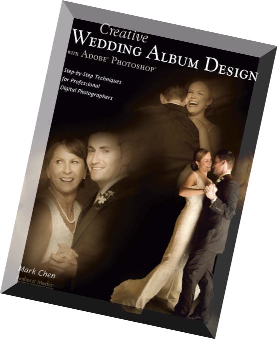 Amherst Media – Creative Wedding Album Design with Adobe Photoshop Step-by-Step Techniques for Professional Digital Photographers
