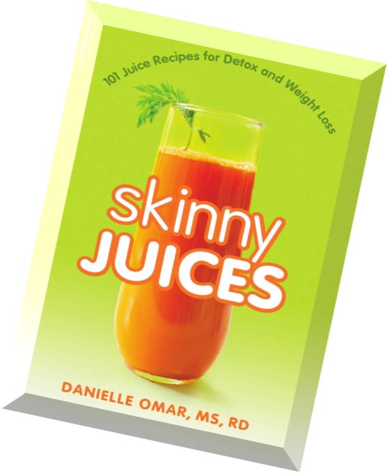 Skinny Juices 101 Juice Recipes for Detox and Weight Loss