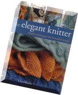 The Elegant Knitter Simple Techniques for Beautiful Results
