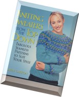 Knitting Sweaters from the Top Down Fabulous Seamless Patterns to Suit Your Style