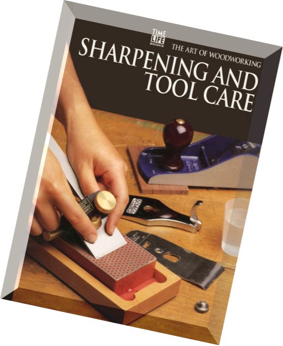 The Art of Woodworking – Sharpening And Tool Care