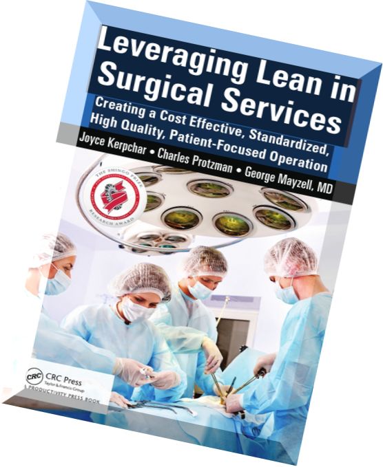 Leveraging Lean in Surgical Services Creating a Cost Effective, Standardized, High Quality, Patient-Focused Operation