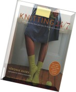 Knitting 24-7 – 30 Projects to Knit, Wear, and Enjoy, On the Go and Around the Clock