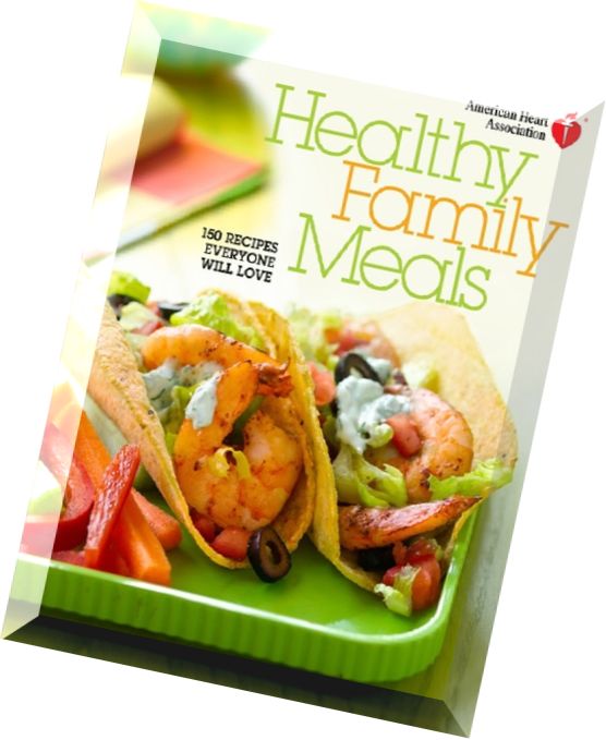 American Heart Association Healthy Family Me 150 Recipes Everyone Will Love