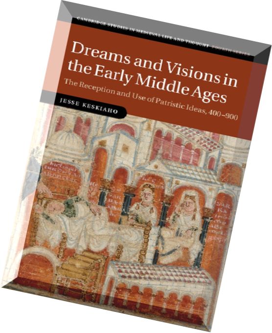Dreams and Visions in the Early Middle Ages The Reception and Use of Patristic Ideas, 400-900