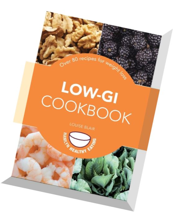 Low-GI Cookbook Over 80 Delicious Recipes to Help You Lose Weight and Gain Health
