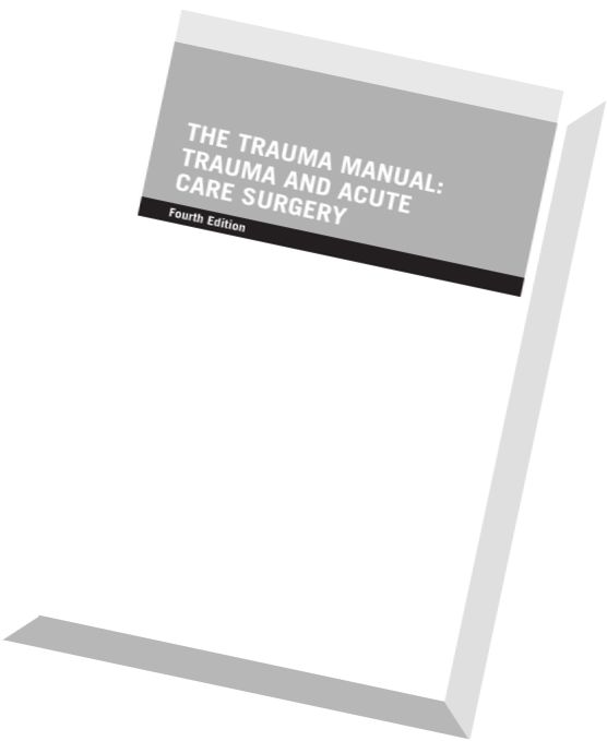 The Trauma Manual Trauma and Acute Care Surgery, 4th edition
