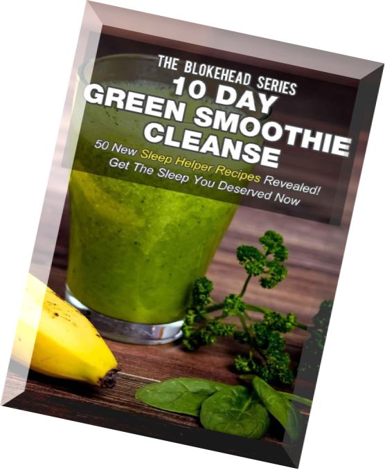 10 Day Green Smoothie Cleanse 50 New Sleep Helper Recipes Revealed! Get The Sleep You Deserved Now.p
