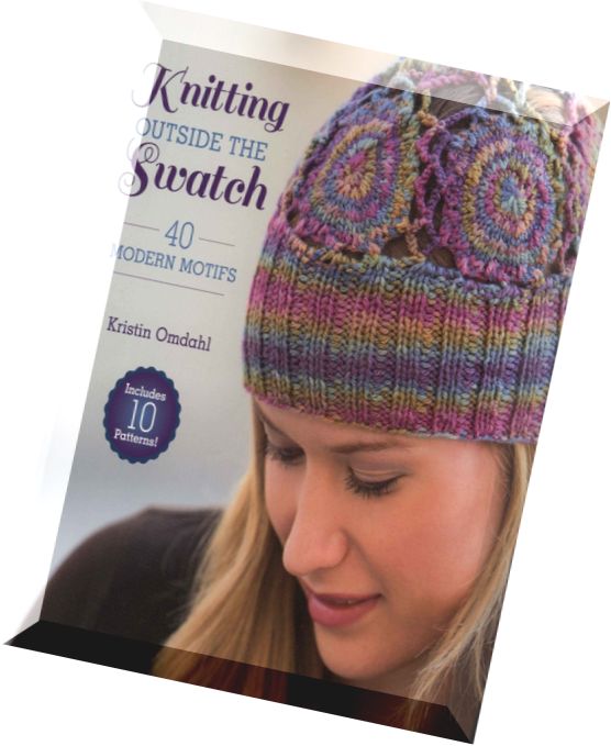 Knitting Outside the Swatch- 40 Modern Motifs