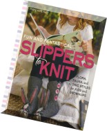 Fun and Fantastical Slippers to Knit- Flora, Fauna, and Iconic Styles for Kids and Grownups
