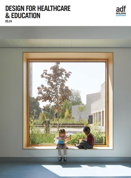 Architects Datafile ADF – Design for Healthcare & Education Supplement – May 2024