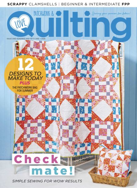 Love Patchwork & Quilting – Issue 151 2025