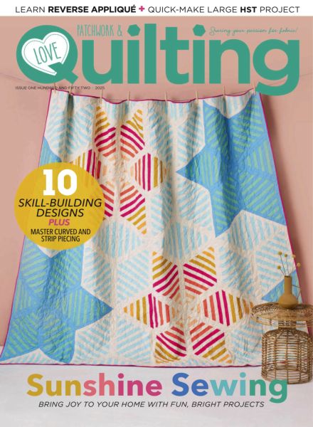 Love Patchwork & Quilting – Issue 152 2025
