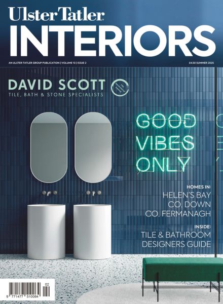 Ulster Tatler Interiors – Summer 2025