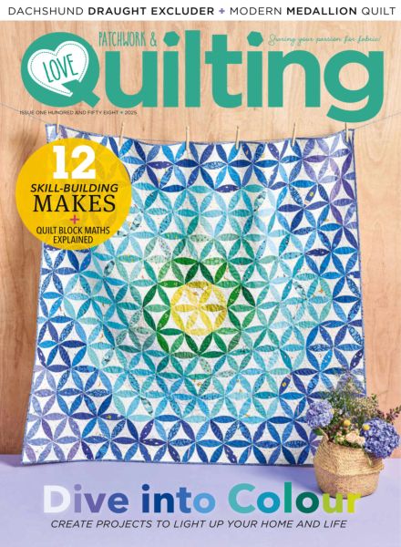 Love Patchwork & Quilting – Issue 158 2025